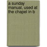 A Sunday Manual, Used At The Chapel In B door John Thomas Barber Beaumont