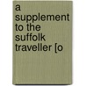 A Supplement To The Suffolk Traveller [O by Augustine Page