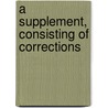 A Supplement, Consisting Of Corrections door James Granger