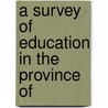 A Survey Of Education In The Province Of by Foght