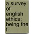 A Survey Of English Ethics; Being The Fi
