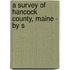 A Survey Of Hancock County, Maine - By S