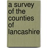 A Survey Of The Counties Of Lancashire by John Aikin
