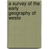 A Survey Of The Early Geography Of Weste door Henry Lawes Long