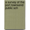 A Survey Of The Port Townsend Public Sch by Herbert Galen Lull