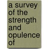 A Survey Of The Strength And Opulence Of by Thomas Brooke Clarke