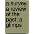 A Survey, A Review Of The Past; A Glimps