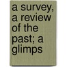 A Survey, A Review Of The Past; A Glimps door Mildred G. Pratt