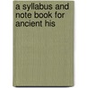 A Syllabus And Note Book For Ancient His door Robert D. Armstrong