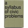A Syllabus Of Civic Problems door San Jose State College