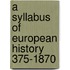 A Syllabus Of European History 375-1870