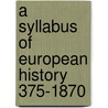 A Syllabus Of European History 375-1870 door Herbert Darling Foster