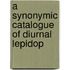A Synonymic Catalogue Of Diurnal Lepidop