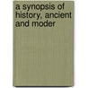 A Synopsis Of History, Ancient And Moder door Charles Melhorn