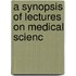 A Synopsis Of Lectures On Medical Scienc