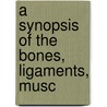 A Synopsis Of The Bones, Ligaments, Musc by William Sands Cox