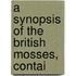 A Synopsis Of The British Mosses, Contai