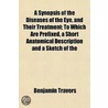A Synopsis Of The Diseases Of The Eye, A by Benjamin Travers