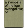 A Synopsis Of The Four Evangelists; Or door Mrs Charles Thomson