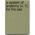 A System Of Anatomy (V. 1); For The Use