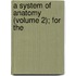 A System Of Anatomy (Volume 2); For The