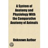 A System Of Anatomy And Physiology With by Unknown Author