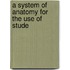 A System Of Anatomy For The Use Of Stude