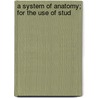 A System Of Anatomy; For The Use Of Stud by Caspar Wistar