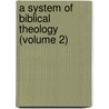 A System Of Biblical Theology (Volume 2) by William Lindsay Alexander