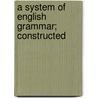 A System Of English Grammar; Constructed door Charles Adams