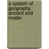 A System Of Geography, Ancient And Moder