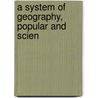 A System Of Geography, Popular And Scien by James Bell
