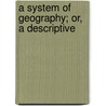 A System Of Geography; Or, A Descriptive by Books Group