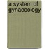 A System Of Gynaecology