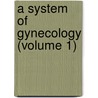 A System Of Gynecology (Volume 1) by Matthew Darbyshire Mann