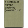 A System Of Human Anatomy (Volume 1); In door Harrison Allen