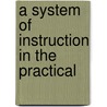 A System Of Instruction In The Practical by Making of America Project