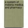 A System Of Materia Medica And Pharmacy door Sir John Murray