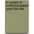A System Of Medicine Based Upon The Law