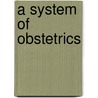A System Of Obstetrics door Barton Cooke Hirst