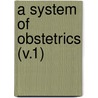 A System Of Obstetrics (V.1) by Barton Cooke Hirst