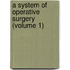 A System Of Operative Surgery (Volume 1)