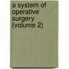 A System Of Operative Surgery (Volume 2) door Frederick Francis Burghard