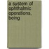 A System Of Ophthalmic Operations, Being