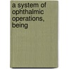 A System Of Ophthalmic Operations, Being door D.E. Ed. Wood