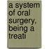 A System Of Oral Surgery, Being A Treati
