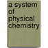 A System Of Physical Chemistry