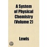 A System Of Physical Chemistry (Volume 2 door Andrew Lewis