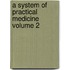 A System Of Practical Medicine  Volume 2