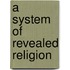 A System Of Revealed Religion